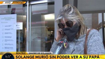 mama de solange: se fue sin el abrazo de su papa mama de solange: se fue sin el abrazo de su papa